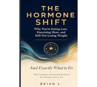 THE HORMONE SHIFT: Why You're Eating Less, Exercising More, and Still Not Losing Weight - And Exactly What to Fix