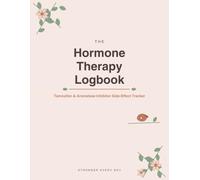 The Hormone Therapy Logbook: Tamoxifen & Aromatase Inhibitor Side-Effect Tracker | Daily Dose, Symptom & Switch Log for Breast Cancer Patients