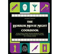 The Horror Movie Night Cookbook: 60 Deliciously Deadly Recipes Inspired by Iconic Slashers, Zombie Films, Psychological Thrillers, Sci-Fi Spooks, and ... Psycho, Jaws, The Conjuring, and More)