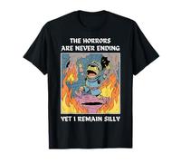 The Horrors Are Never Ending Yet I Remain Silly Maglietta