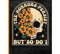 The Horrors Persist But So Do I: Notebook "7.5X9.25" 110 pages Journal Floral flower Notebook is a perfect idea for meme and flowers lover