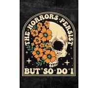 The Horrors Persist But So Do I: Notebook "7.5X9.25" 110 pages Journal Floral flower Notebook is a perfect idea for meme and flowers lover