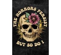 The Horrors Persist But So Do I: Notebook "7.5X9.25" 110 pages Journal Floral flower Notebook is a perfect idea for meme and flowers lover