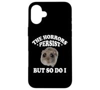 The Horrors Persist But So Do I Sad Hamster Meme Lover Custodia per iPhone 16 Plus