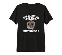 The Horrors Persist But So Do I Sad Hamster Meme Lover Maglietta Premium