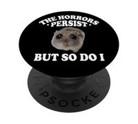 The Horrors Persist But So Do I Sad Hamster Meme Lover PopSockets PopGrip Adesivo