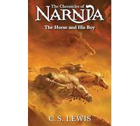 The Horse and His Boy: Book 3 in the classic children’s fantasy adventure series