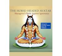 The Horse-Headed Avatar: Hayagriva’s Battle Against Ignorance