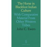 The Horse in Blackfoot Indian Culture: With Comparative Material From Other Western Tribes