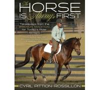 The Horse Is Always First: Takeaways from the French Tradition for Today's Rider