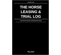 The Horse Leasing & Trial Log: Lease Records, Ride Notes & Monthly Expense Tracking: For Horse Lessees & Trial Riders