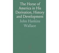 The Horse of America in His Derivation, History and Development