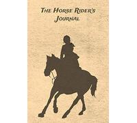 The Horse Rider's Journal: Blank Lined Journal Diary Pages, A Composition Notebook and Sketchbook for Horse Riding Girls Who Love Horses, Horse Shows and Love Writing About Horses and Riding Horses