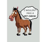 The Horse That Wouldn't Pass a Vet Check: Dotted Notebook with Humor for the Creative