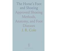 The Horse's Foot and Shoeing: Approved Shoeing Methods, Anatomy, and Foot Diseases