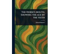 The Horse's Mouth, Showing the Age by the Teeth