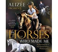 Alizee Froment The Horses Who Made Me (Tascabile)