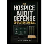 The Hospice Audit Defense Operations Manual: Eligibility Documentation, TPE and UPIC Response, Payment-Suspension Survival, the 36-Month Rule, and Integrity Systems for the Enrollment-Moratorium Era