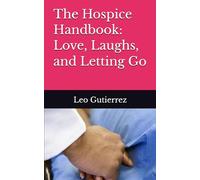 The Hospice Handbook: Love, Laughs, and Letting Go