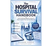 The Hospital Survival Handbook: From Confusing Medical Jargon to Plain English You Can Actually Use