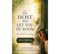 The Host Will Let You In Soon: A Devotional for When God Has You Waiting
