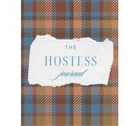 The Hostess Journal: A Planning Notebook for Home Entertaining, Holiday Meals, Brunches, Dinner Parties, Celebrations, Guests, Menus, and Beautiful Tables