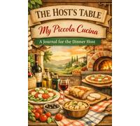 The Host's Table, My Piccola Cucina: A Journal for the Dinner Host