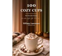 The Hot Chocolate Bible: 100 Cozy Cups for the Soft-Life Woman