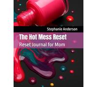 The Hot Mess Reset: Reset Journal for Mom