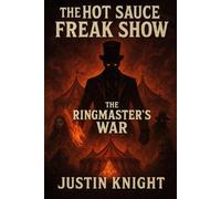 The Hot Sauce Freak Show: The Ringmaster's War