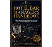 The Hotel Bar Manager's Handbook: The Complete Guide to Luxury Bar Operations, Service Standards & Beverage Management: 9