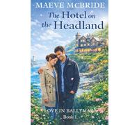 The Hotel on the Headland: Clean, Small-Town Irish Romance: 1