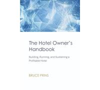 The Hotel Owner’s Handbook: Building, Running, and Sustaining a Profitable Hotel