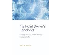 The Hotel Owner’s Handbook: Building, Running, and Sustaining a Profitable Hotel