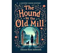 The Hound by the Old Mill: A Country Canine Mystery