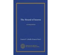 The Hound of heaven (Vol-1): an interpretation