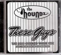 The Houndz - These Guys (The 2005 Chicago White Sox ) and Other Songs of Chicago (US Import)