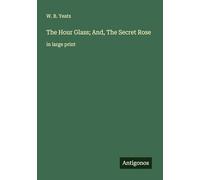 The Hour Glass; And, The Secret Rose: in large print