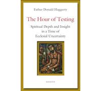 The Hour of Testing: Spiritual Depth and Insight in a Time of Ecclesial Uncertainty
