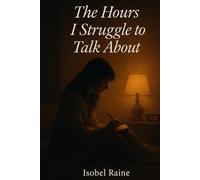 The Hours I Struggle To Talk About