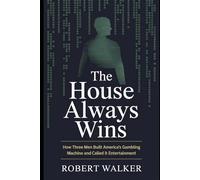 The House Always Wins: How Three Men Built America's Gambling Machine and Called It Entertainment: 1