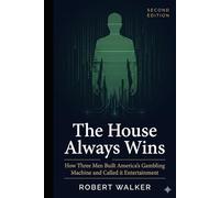 The House Always Wins: How Three Men Built America's Gambling Machine and Called It Entertainment