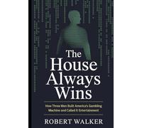 The House Always Wins: How Three Men Built America's Gambling Machine and Called It Entertainment