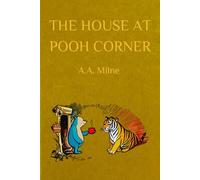 THE HOUSE AT POOH CORNER (Illustrated): The 1926 Classic Edition with Original Illustrations