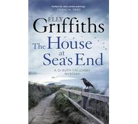 The House at Sea's End: The Dr Ruth Galloway Mysteries 3