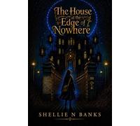 THE HOUSE AT THE EDGE OF NOWHERE: The Remnant Thread Chronicles