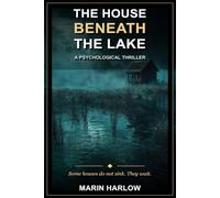 The House Beneath the Lake: A Psychological Thriller