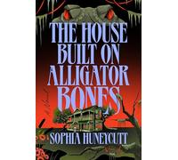 The House Built on Alligator Bones: A Novel