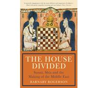 The House Divided : Sunni, Shia and the Making of the Middle East
