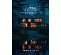 THE HOUSE HE BUILT HER: Every line was a love letter. Every step was a lie.